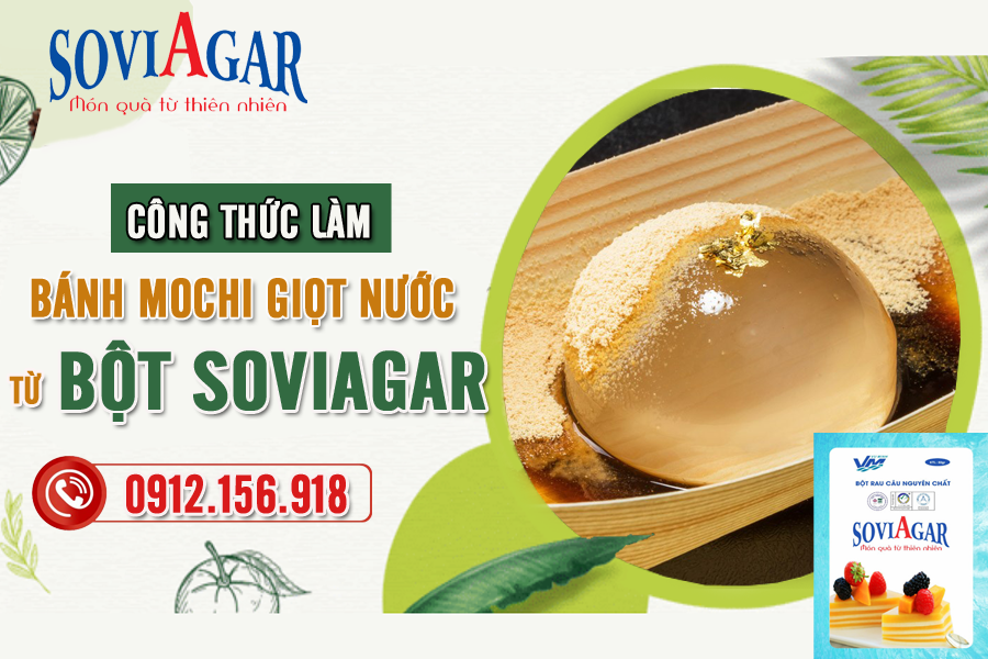 Công thức làm bánh mochi giọt nước trong veo, thanh mát từ bột agar - agar Vũ Minh SoviAgar