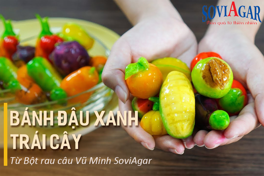 Bánh đậu xanh trái cây độc đáo, hấp dẫn từ bột rau câu Vũ Minh SoviAgar