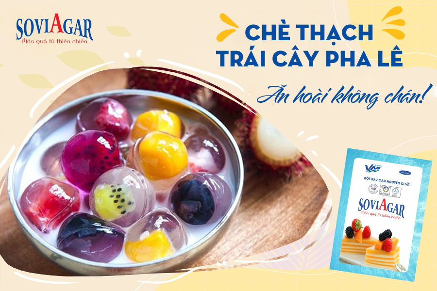 Chè thạch trái cây pha lê thơm ngon, đẹp mắt từ bột rau câu Vũ Minh Soviagar