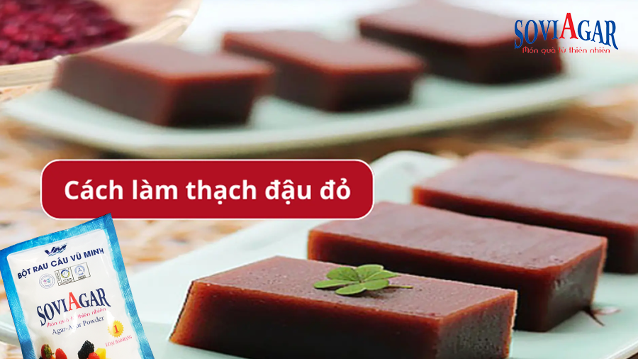 Món Ăn Giải Nhiệt Tuyệt Vời – Thạch Đậu Đỏ Từ Bột Rau Câu Vũ Minh Soviagar