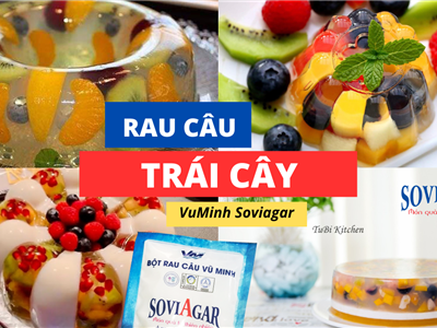 Trọn Vị Ngọt Mát Trong Bánh Thạch Rau Câu Trái Cây Từ Bột Agar Vũ Minh